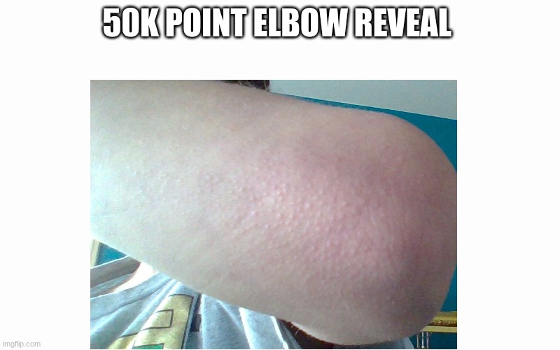 50k Point Elbow Reveal |  50K POINT ELBOW REVEAL | made w/ Imgflip meme maker