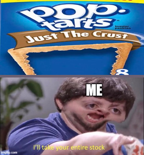 If only this exsisted | ME | image tagged in jon tron ill take your entire stock,poptart | made w/ Imgflip meme maker