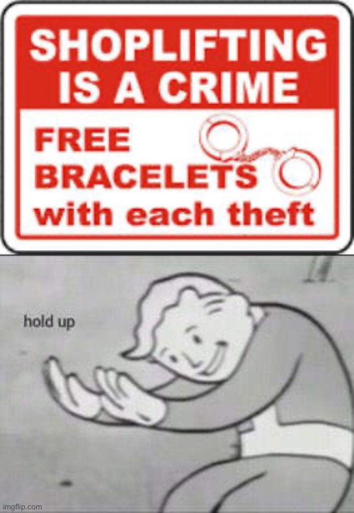 true... | image tagged in fallout hold up,memes,funny,funny signs,stealing,stupid signs | made w/ Imgflip meme maker