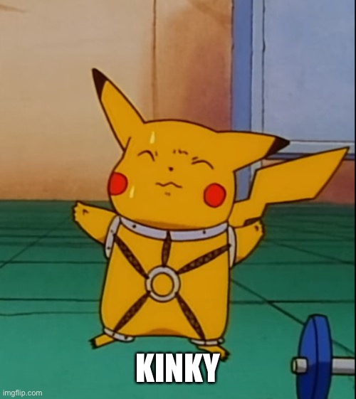 kinky pikachu | KINKY | image tagged in kinky pikachu | made w/ Imgflip meme maker