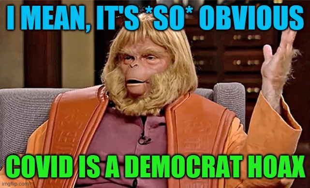 Dr Trump Zaius | I MEAN, IT'S *SO* OBVIOUS; COVID IS A DEMOCRAT HOAX | image tagged in dr trump zaius planet of the apes,trump 2020,covid hoax,covid-19,democrats new hoax,evolution is a liberal conspiracy theory | made w/ Imgflip meme maker