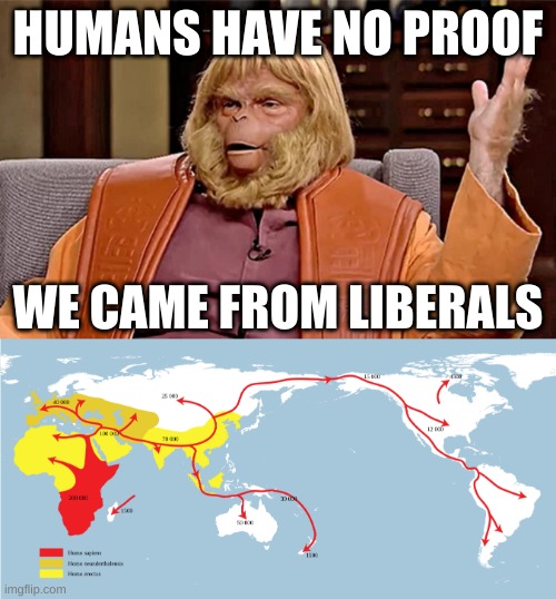Dr Trump Zaius | HUMANS HAVE NO PROOF; WE CAME FROM LIBERALS | image tagged in dr trump zaius planet of the apes,liberal hypocrisy,trump 2020,human evolution | made w/ Imgflip meme maker