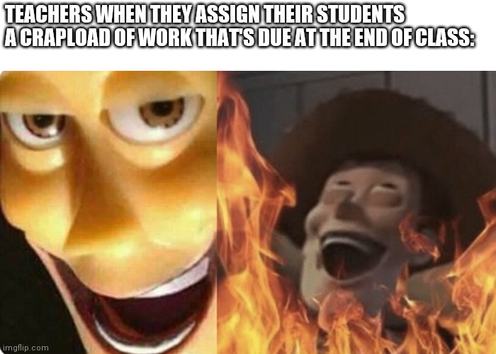 Teachers when nobody has finished all the assignments when class is over: *surprised pikachu face* | TEACHERS WHEN THEY ASSIGN THEIR STUDENTS A CRAPLOAD OF WORK THAT'S DUE AT THE END OF CLASS: | image tagged in evil woody,school memes | made w/ Imgflip meme maker