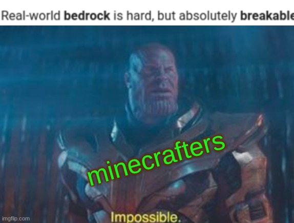 minecrafters | image tagged in thanos impossible,funny memes,minecraft | made w/ Imgflip meme maker