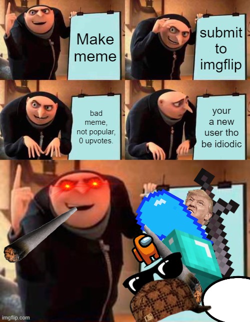 I am a new user but I still hate these people. | Make meme; submit to imgflip; bad meme,
not popular,
0 upvotes. your a new user tho be idiodic | image tagged in memes,gru's plan | made w/ Imgflip meme maker