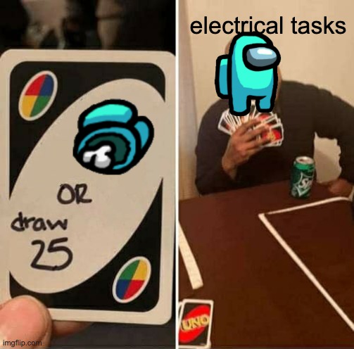 UNO Draw 25 Cards Meme | electrical tasks | image tagged in memes,uno draw 25 cards | made w/ Imgflip meme maker