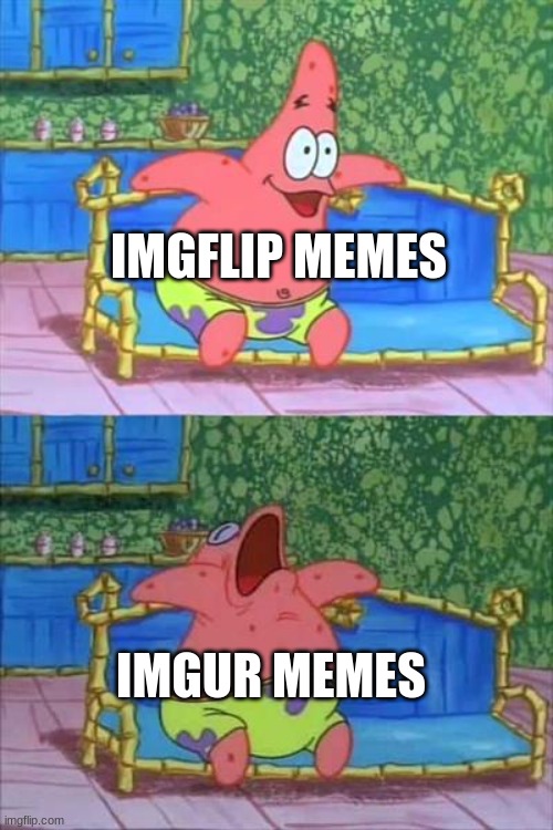imgur is boring and has crap memes | IMGFLIP MEMES; IMGUR MEMES | image tagged in patrick sleeping | made w/ Imgflip meme maker