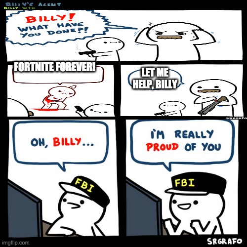 THE ULTIMATE CROSSOVER | FORTNITE FOREVER! LET ME HELP, BILLY | image tagged in billy's fbi agent | made w/ Imgflip meme maker