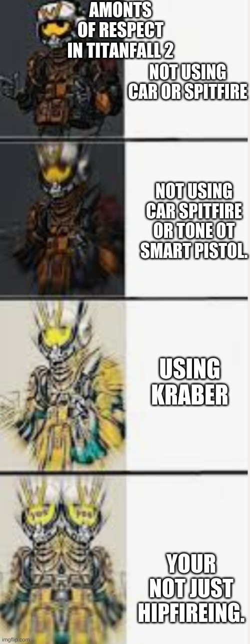 Viper | AMONTS OF RESPECT IN TITANFALL 2; NOT USING CAR OR SPITFIRE; NOT USING CAR SPITFIRE OR TONE OT SMART PISTOL. USING KRABER; YOUR NOT JUST HIPFIREING. | image tagged in viper | made w/ Imgflip meme maker