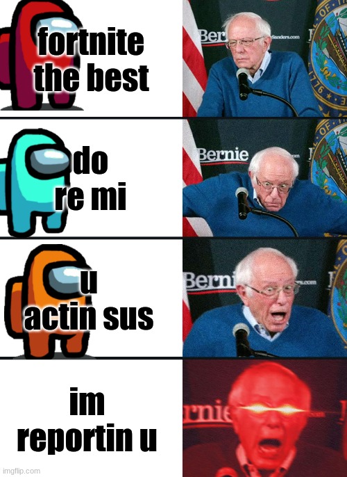 Bernie Sanders reaction (nuked) | fortnite the best; do re mi; u actin sus; im reportin u | image tagged in bernie sanders reaction nuked | made w/ Imgflip meme maker