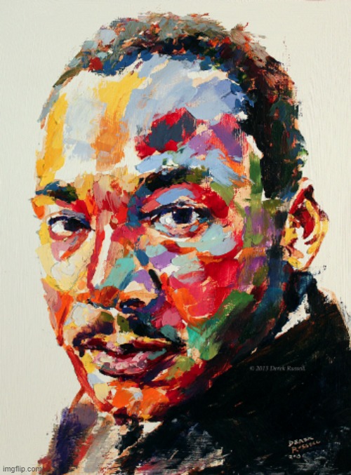 Apropos of nothing: MLK | image tagged in martin luther king jr painting,mlk,mlk jr | made w/ Imgflip meme maker