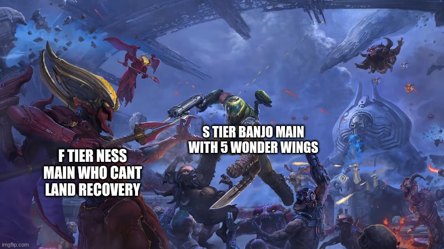 banjo is still s tier | S TIER BANJO MAIN WITH 5 WONDER WINGS; F TIER NESS MAIN WHO CANT LAND RECOVERY | image tagged in doom guy looking at kahn | made w/ Imgflip meme maker