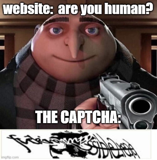 a gru gun | website:  are you human? THE CAPTCHA: | image tagged in gru gun | made w/ Imgflip meme maker