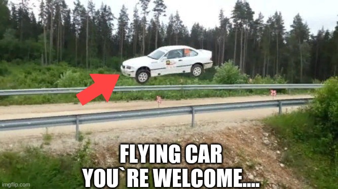 flyingbmw | FLYING CAR
YOU`RE WELCOME.... | image tagged in flyingbmw | made w/ Imgflip meme maker