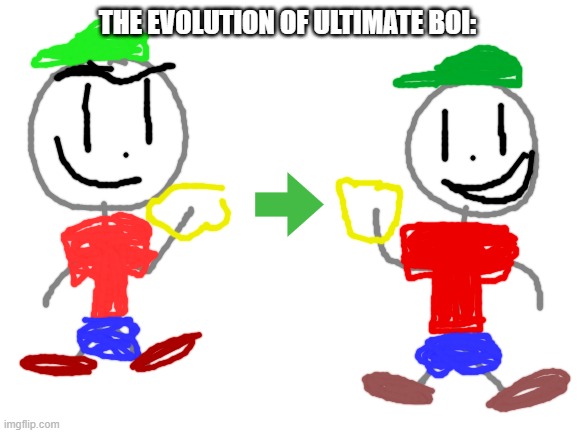 In case you were wondering..... |  THE EVOLUTION OF ULTIMATE BOI: | image tagged in blank white template,ocs,ultimate boi | made w/ Imgflip meme maker