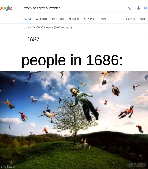 NOOOO! You can't just make a meme title! Haha title go brrr |  people in 1686: | image tagged in blank white template,gravity | made w/ Imgflip meme maker