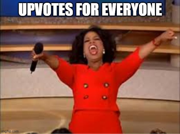 UPVOTES FOR EVERYONE | UPVOTES FOR EVERYONE | image tagged in zoom for everyone,upvotes | made w/ Imgflip meme maker