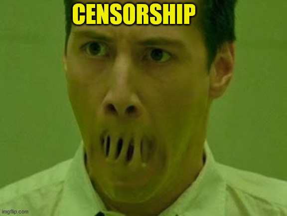 Neo Matrix Mouth |  CENSORSHIP | image tagged in neo matrix mouth | made w/ Imgflip meme maker