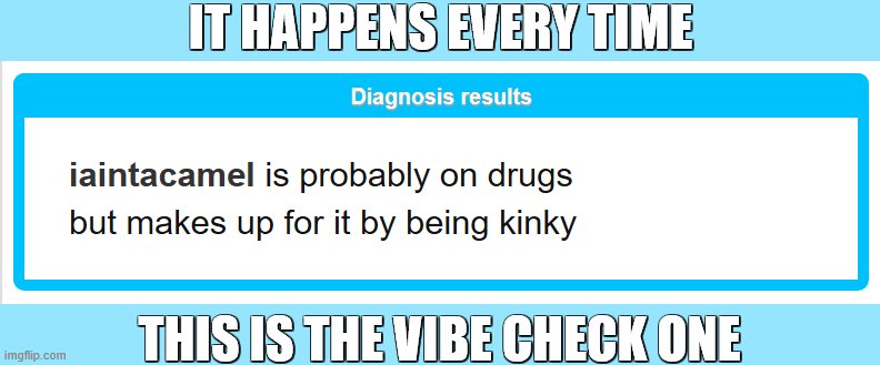 y tho. | IT HAPPENS EVERY TIME; THIS IS THE VIBE CHECK ONE | image tagged in but why tho | made w/ Imgflip meme maker