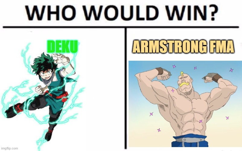 deku v armstrong | DEKU; ARMSTRONG FMA | image tagged in memes,who would win,anime | made w/ Imgflip meme maker