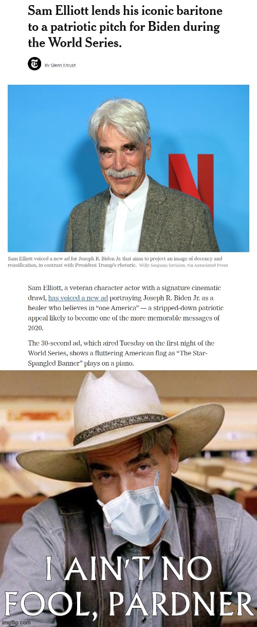 Knew it. | I AIN'T NO FOOL, PARDNER | image tagged in sarcasm cowboy with face mask,election 2020,2020 elections,joe biden,biden,sarcasm | made w/ Imgflip meme maker