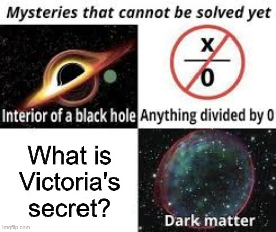 Victoria's secret |  What is Victoria's secret? | image tagged in memes,funny,mystery,victoriasecret,secret | made w/ Imgflip meme maker
