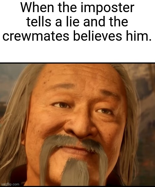 When the imposter tells a lie and the crewmates believes him. | image tagged in memes,among us | made w/ Imgflip meme maker