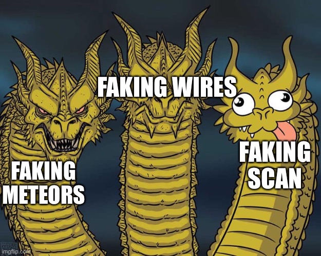 Three dragons | FAKING WIRES; FAKING METEORS; FAKING SCAN | image tagged in three dragons,memes | made w/ Imgflip meme maker