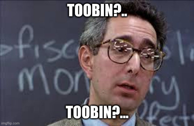 Toobin? | TOOBIN?.. TOOBIN?... | image tagged in ferris bueller ben stein | made w/ Imgflip meme maker