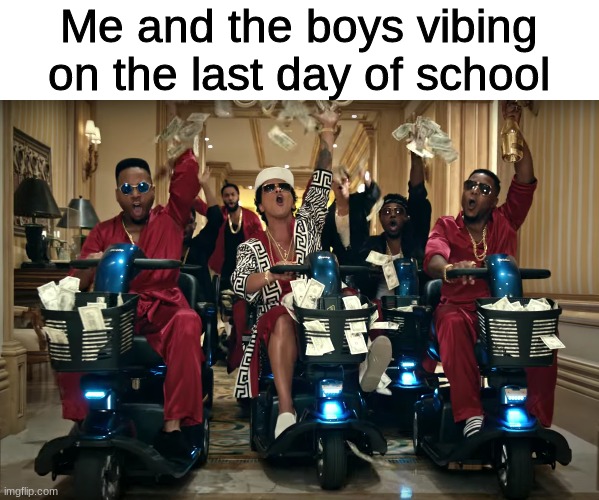 Me and the boys vibing on the last day of school | made w/ Imgflip meme maker