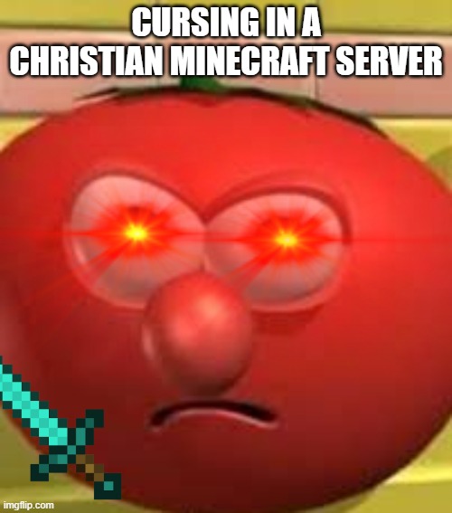 Minecraft bob | CURSING IN A CHRISTIAN MINECRAFT SERVER | image tagged in bob,tomato,pog | made w/ Imgflip meme maker
