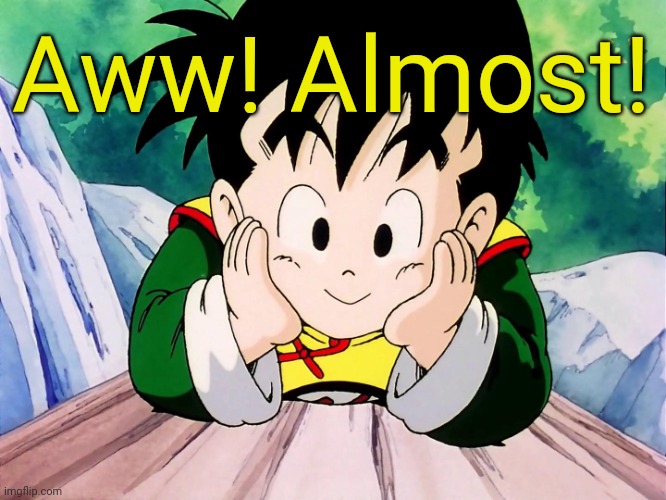 Cute Gohan (DBZ) | Aww! Almost! | image tagged in cute gohan dbz | made w/ Imgflip meme maker