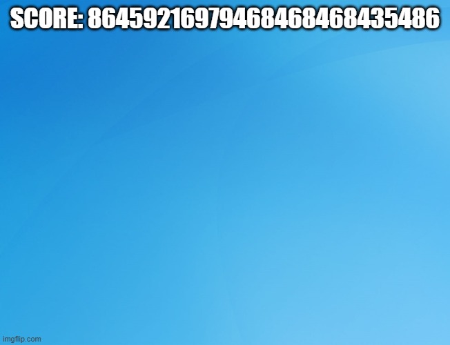 Blue Background 42 | SCORE: 86459216979468468468435486 | image tagged in blue background 42 | made w/ Imgflip meme maker