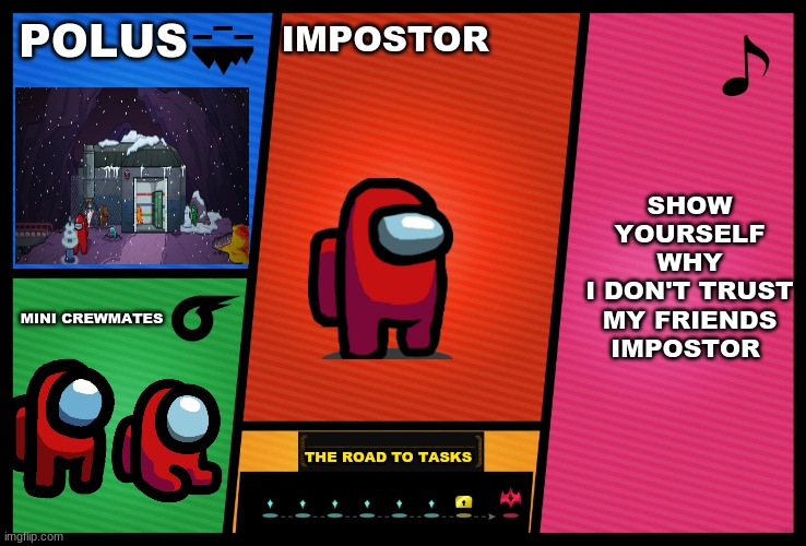 Impostor in smash! | POLUS; IMPOSTOR; SHOW YOURSELF
WHY
I DON'T TRUST MY FRIENDS
IMPOSTOR; MINI CREWMATES; THE ROAD TO TASKS | image tagged in smash ultimate dlc fighter profile,among us,super smash bros | made w/ Imgflip meme maker
