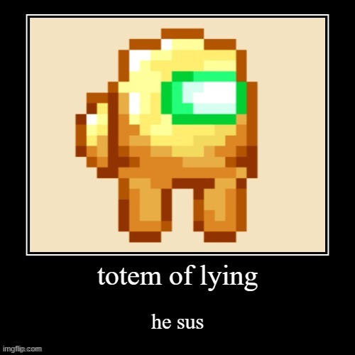 totem of lying | image tagged in minecraft | made w/ Imgflip meme maker