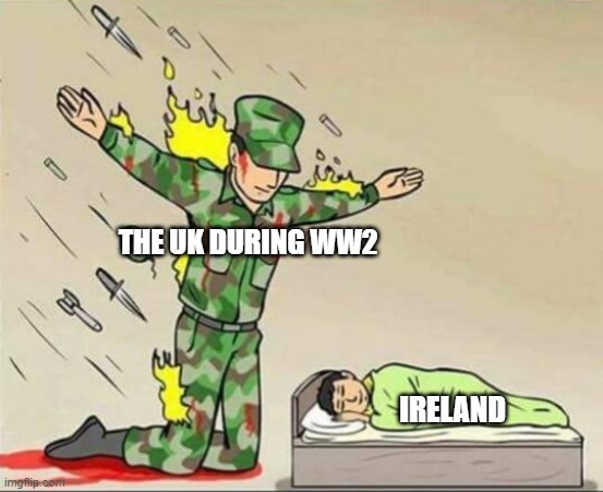 Big Bro UK protecting little bro Island | THE UK DURING WW2; IRELAND | image tagged in soldier protecting sleeping child | made w/ Imgflip meme maker