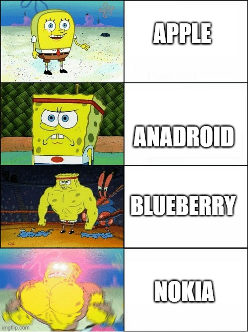 phones | APPLE; ANADROID; BLUEBERRY; NOKIA | image tagged in sponge finna commit muder | made w/ Imgflip meme maker