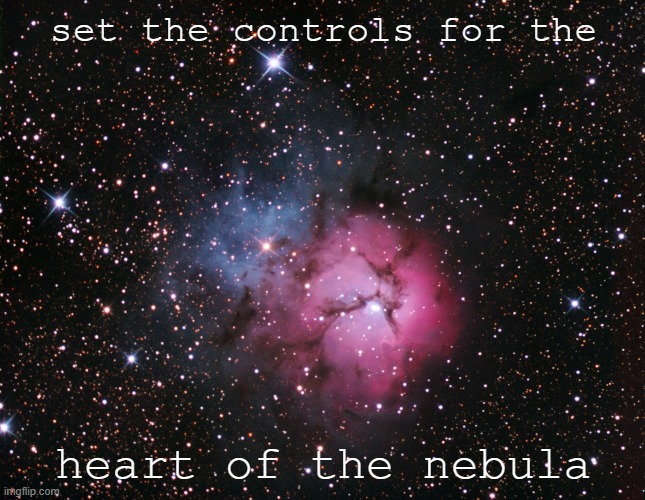 [Motion to launch a space program] | set the controls for the; heart of the nebula | image tagged in trifid nebula,space | made w/ Imgflip meme maker