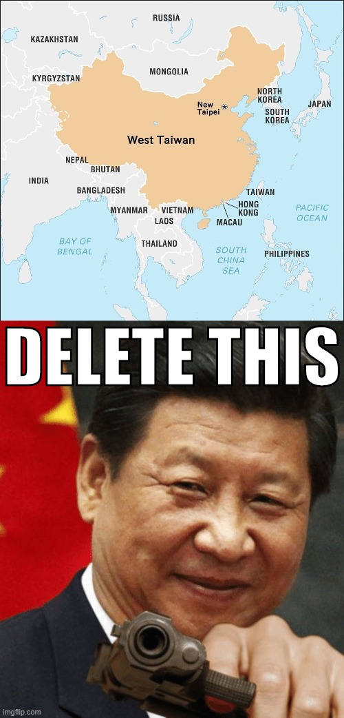 [reposted solely to piss off Chinese censors] | DELETE THIS | image tagged in xi jinping,west taiwan,repost,delete this,china,taiwan | made w/ Imgflip meme maker
