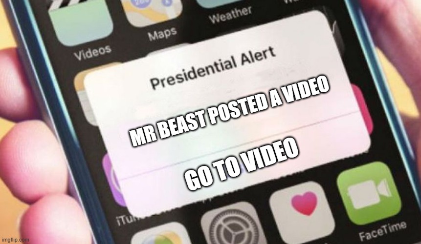 do it | MR BEAST POSTED A VIDEO; GO TO VIDEO | image tagged in memes,presidential alert | made w/ Imgflip meme maker