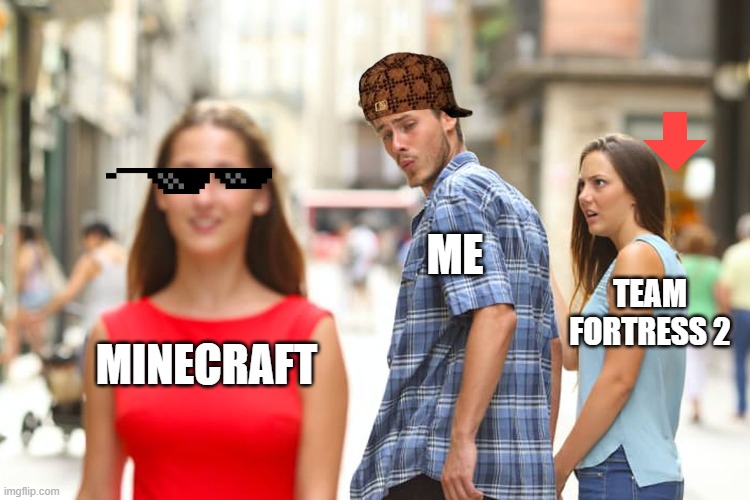 MINECRAFT ME TEAM FORTRESS 2 | image tagged in memes,distracted boyfriend | made w/ Imgflip meme maker