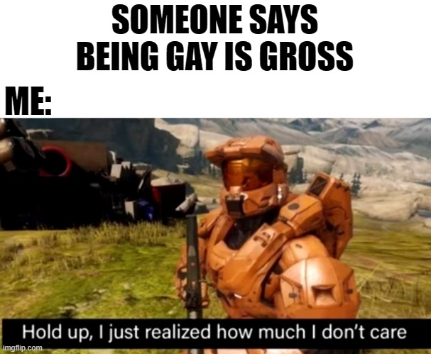 SOMEONE SAYS BEING GAY IS GROSS ME: | made w/ Imgflip meme maker