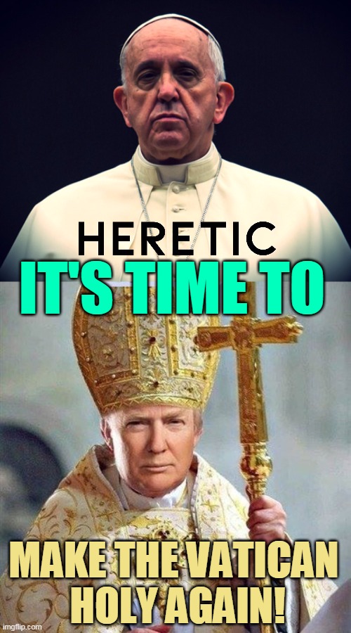 IT'S TIME TO; MAKE THE VATICAN 
HOLY AGAIN! | made w/ Imgflip meme maker