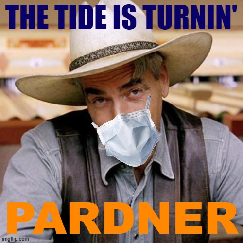 When Sam Elliot records a pro-Biden commercial. | THE TIDE IS TURNIN'; PARDNER | image tagged in sarcasm cowboy with face mask,biden,election 2020,2020 elections | made w/ Imgflip meme maker