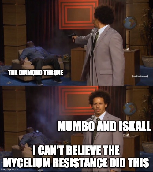 hermit craft problems 2 | THE DIAMOND THRONE; MUMBO AND ISKALL; I CAN'T BELIEVE THE MYCELIUM RESISTANCE DID THIS | image tagged in memes,who killed hannibal | made w/ Imgflip meme maker