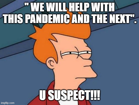 Suspect -J2Raw | " WE WILL HELP WITH THIS PANDEMIC AND THE NEXT". U SUSPECT!!! | image tagged in memes,futurama fry | made w/ Imgflip meme maker