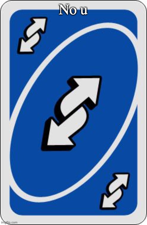 No u | image tagged in uno reverse card | made w/ Imgflip meme maker