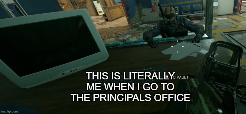 Literally me? | THIS IS LITERALLY ME WHEN I GO TO THE PRINCIPALS OFFICE | image tagged in fun,funny memes,lmao | made w/ Imgflip meme maker