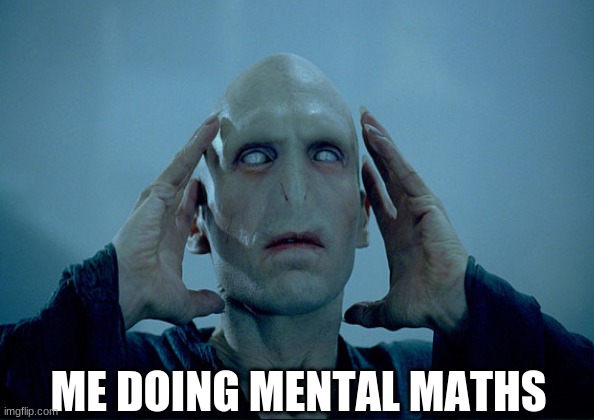 #SCHOOL MEMES | ME DOING MENTAL MATHS | image tagged in school | made w/ Imgflip meme maker