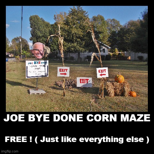 Joe Bye Done Corn Maze | image tagged in funny | made w/ Imgflip demotivational maker